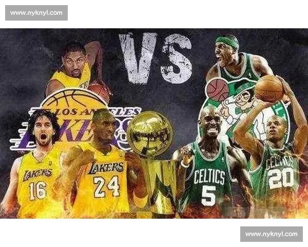2009年NBA湖人对阵凯尔特人经典对决回顾与王朝碰撞的篮球史诗